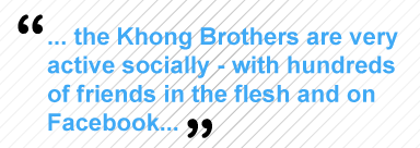 the Khong Brothers are very active socially - with hundreds of friends in the flesh and on Facebook...
